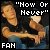 Now or Never Fan